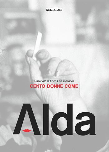 Cento donne come Alda. Dalle foto di Enzo Eric Toccaceli. Ediz. illustrata  - Libro Xedizioni 2022 | Libraccio.it