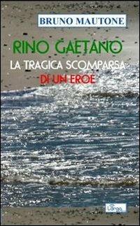 Rino Gaetano. La tragica scomparsa di un eroe - Bruno Mautone - Libro L'Argolibro 2013 | Libraccio.it