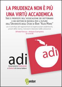 La prudenza non è più una virtù accademica. Idee e proposte dell'associazione dei dottorandi e dei dottori di ricerca per il futuro dell'Università...  - Libro Enter 2013 | Libraccio.it