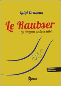 Le Raubser. La lingua universale - Luigi Orabona - Libro Enter 2014, Fuori collana | Libraccio.it