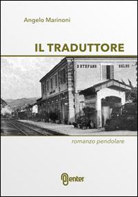 Il traduttore. Romanzo pendolare - Angelo Marinoni - Libro Enter 2014 | Libraccio.it