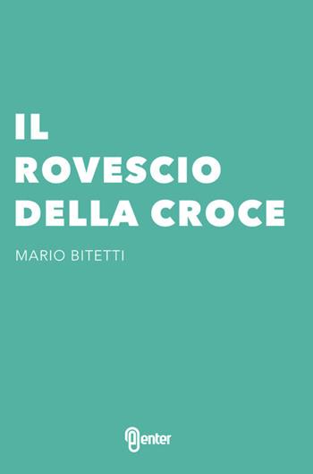 Il rovescio della croce - Mario Bitetti - Libro Enter 2015 | Libraccio.it