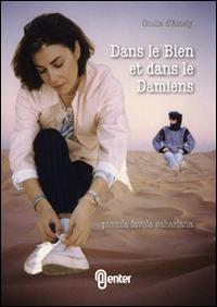 Dans le bien et dans le Damiens. Piccola favola sahariana - Giulia D'Amely - Libro Enter 2014 | Libraccio.it
