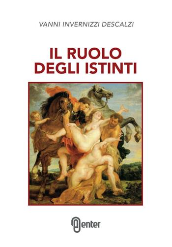Il ruolo degli istinti - Vanni Invernizzi Descalzi - Libro Enter 2017 | Libraccio.it