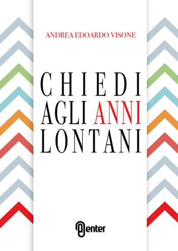 Chiedi agli anni lontani - Andrea Edoardo Visone - Libro Enter 2016 | Libraccio.it