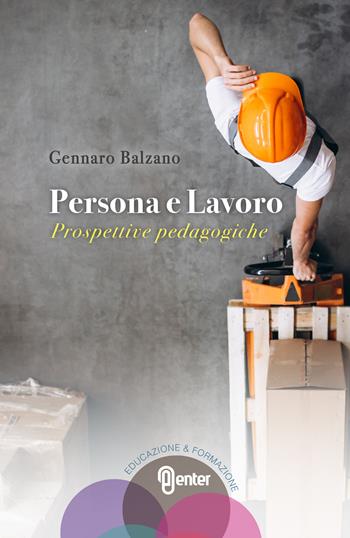 Persona e Lavoro. Prospettive pedagogiche - Gennaro Balzano - Libro Enter 2017 | Libraccio.it