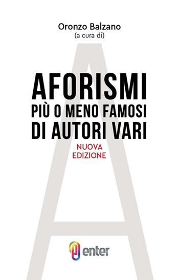 Aforismi più o meno famosi di autori vari  - Libro Enter 2023 | Libraccio.it