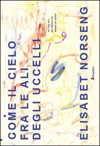 Come il cielo fra le ali degli uccelli - Elisabet Norseng - Libro Prospettive Edizioni 2014 | Libraccio.it