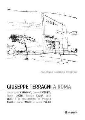 Giuseppe Terragni a Roma. Ediz. italiana e inglese - Flavio Mangione, Luca Ribichini, Attilio Terragni - Libro Prospettive Edizioni 2015 | Libraccio.it