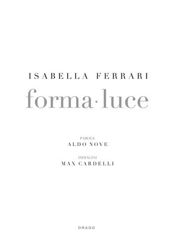 Isabella Ferrari. Forma-luce. Ediz. illustrata - Aldo Nove, Max Cardelli - Libro Drago (Roma) 2014 | Libraccio.it