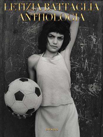 Anthologia. Ediz. illustrata - Letizia Battaglia - Libro Drago (Roma) 2016 | Libraccio.it