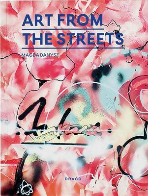 Art from the streets. Ediz. a colori  - Libro Drago (Roma) 2018 | Libraccio.it