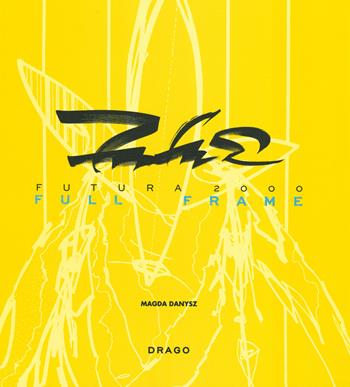 Futura 2000. Full Frame. Ediz. a colori - Magda Danysz - Libro Drago (Roma) 2019 | Libraccio.it