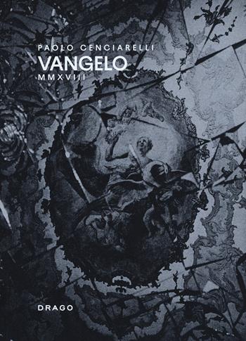 Vangelo MMXVIII. Ediz. illustrata - Paolo Cenciarelli - Libro Drago (Roma) 2019 | Libraccio.it