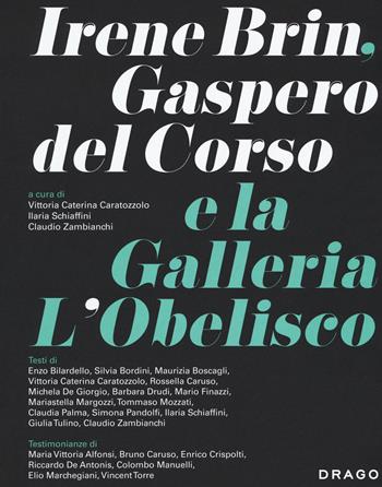 Irene Brin, Gasparo Del Corso e la Galleria L'Obelisco. Ediz. illustrata  - Libro Drago (Roma) 2018 | Libraccio.it