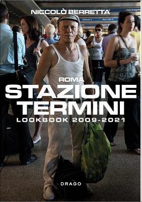 Stazione Termini. Lookbook 2009-2021. Ediz. italiana e inglese - Niccolò Berretta - Libro Drago (Roma) 2021 | Libraccio.it