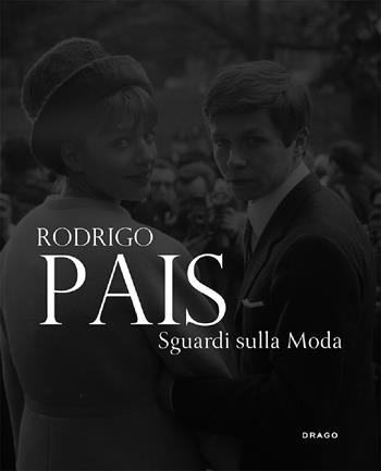 Rodrigo Pais. Sguardi sulla moda. Fotografie 1955-1965. Ediz. a colori - Rodrigo Pais - Libro Drago (Roma) 2022 | Libraccio.it