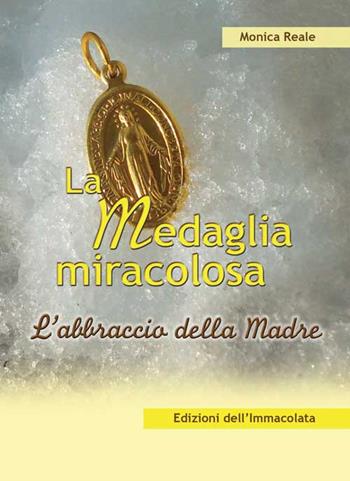 La medaglia miracolosa. L'abbraccio della madre - Monica Reale - Libro Edizioni Immacolata 2014 | Libraccio.it