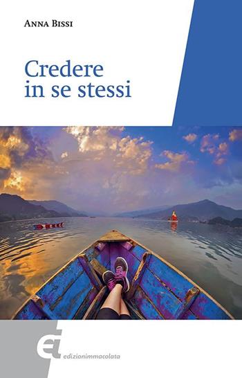 Credere in se stessi - Anna Bissi - Libro Edizioni Immacolata 2017 | Libraccio.it