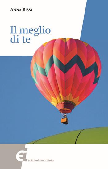 Il meglio di te - Anna Bissi - Libro Edizioni Immacolata 2018 | Libraccio.it