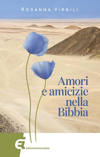 Amori e amicizie nella Bibbia - Rosanna Virgili - Libro Edizioni Immacolata 2017 | Libraccio.it