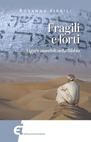 Fragili e forti. Figure maschili nella Bibbia - Rosanna Virgili - Libro Edizioni Immacolata 2018 | Libraccio.it