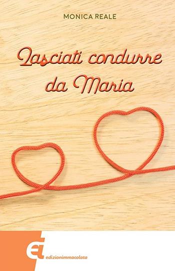 Lasciati condurre da Maria - Monica Reale - Libro Edizioni Immacolata 2020 | Libraccio.it