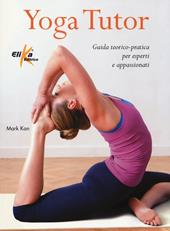 Yoga tutor. Guida teorico-pratica per esperti e appassionati