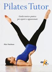 Pilates tutor. Guida teorico-pratica per esperti e appassionati