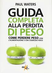 Guida completa alla perdita di peso. Come perdere peso con l'alimentazione e con l'esercizio fisico