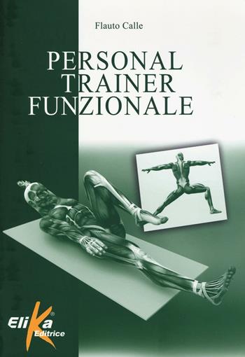 Personal trainer funzionale - Flauto Calle - Libro Elika 2016, I grandi manuali dello sport | Libraccio.it