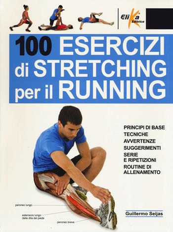 100 esercizi di stretching per il running - Guillermo Seijas - Libro Elika 2015, Anatomia | Libraccio.it