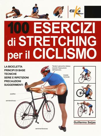 100 esercizi di stretching per il ciclismo - Guillermo Seijas - Libro Elika 2016, Anatomia | Libraccio.it