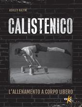 Calistenico. L'allenamento a corpo libero