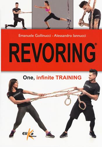 Revoring. One, infinite training - Emanuele Gollinucci, Alessandro Iannucci - Libro Elika 2018 | Libraccio.it