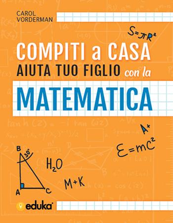 Compiti a casa. Aiuta tuo figlio con la matematica - Carol Vorderman - Libro Elika 2018 | Libraccio.it