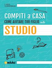 Compiti a casa. Come aiutare tuo figlio nello studio