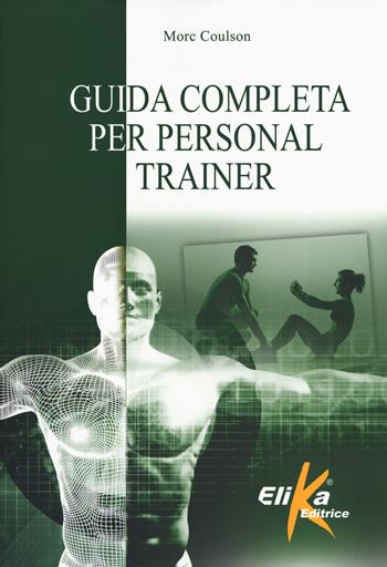 Guida completa per personal trainer - Morc Coulson - Libro Elika 2019, I grandi manuali dello sport | Libraccio.it
