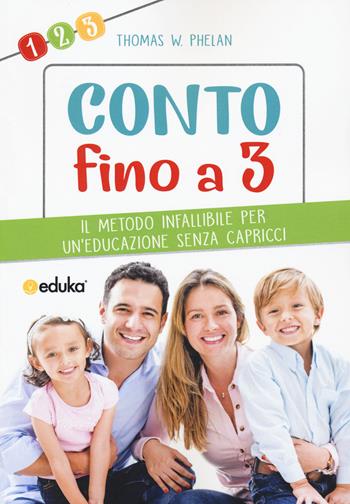 Conto fino a 3. Il metodo infallibile per un'educazione senza capricci - W. Thomas Phelan - Libro Elika 2020, Eduka | Libraccio.it