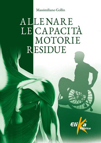 Allenare le capacità motorie residue - Massimiliano Gollin - Libro Elika 2020, I grandi manuali dello sport | Libraccio.it
