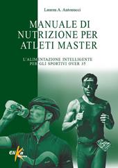 Manuale di nutrizione per atleti master. L'alimentazione intelligente per gli sportivi over 35