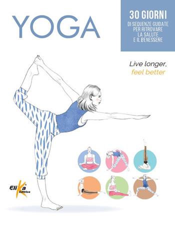 Yoga. 30 giorni di sequenze guidate per ritrovare la salute e il benessere  - Libro Elika 2024, Manuali pratici sportivi | Libraccio.it