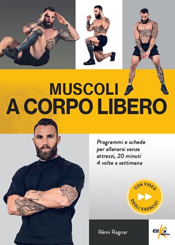 Muscoli a corpo libero. Programmi e schede per allenarsi senza attrezzi, 20 minuti 4 volte a settimana. Ediz. illustrata. Con QR Code - Remi Ragnar - Libro Elika 2024, Fitness style | Libraccio.it