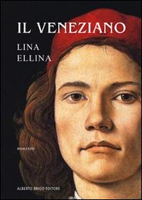 Il Veneziano - Lina Ellina - Libro Alberto Brigo Editore 2014 | Libraccio.it