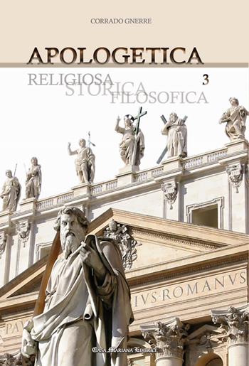 Apologetica. Religiosa, storica, filosofica. Vol. 3 - Corrado Gnerre - Libro Casa Mariana Editrice 2014 | Libraccio.it