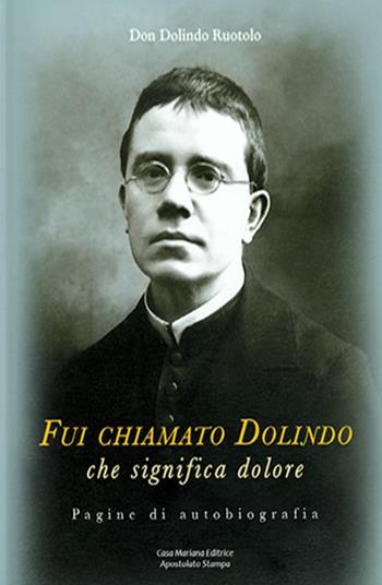 Fui chiamato Dolindo che significa dolore. Pagine di autobiografia. Con Libro: Tra le tempestose onde di sfiducia - Dolindo Ruotolo - Libro Casa Mariana Editrice 2020 | Libraccio.it