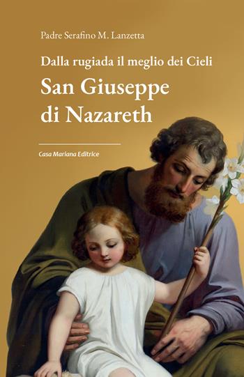 Dalla rugiada il meglio dei cieli. San Giuseppe di Nazareth - Serafino M. Lanzetta - Libro Casa Mariana Editrice 2023 | Libraccio.it