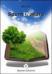 SpuntINatura  - Libro Spunto Edizioni 2014, Sprazzi | Libraccio.it