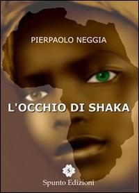 L' occhio di Shaka - Pierpaolo Neggia - Libro Spunto Edizioni 2014, Suspense | Libraccio.it