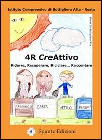 4R creAttivo. Ridurre, recuperare, riciclare... raccontare  - Libro Spunto Edizioni 2014, Sprazzi | Libraccio.it